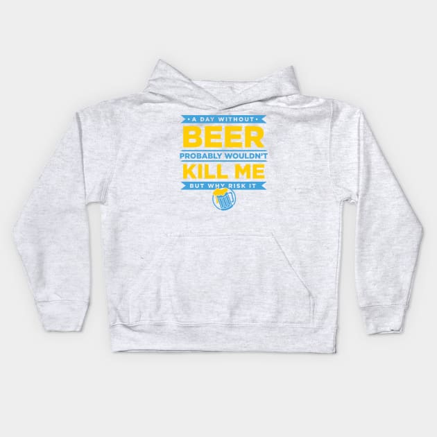 A Day Without Beer Probably Wouldn't Kill Me But Why Risk It design Kids Hoodie by nikkidawn74